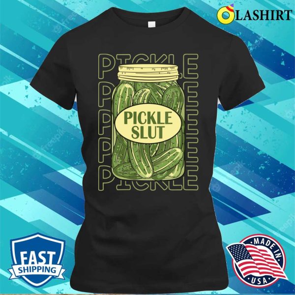 Pickle Slut Womens Funny Pickle Slut Who Loves Pickles T-shirt