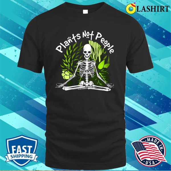 Plant Lover Skeleton Meditation Shirt Funny Plant Lady Shirt Plants Not People Botanical Shirt