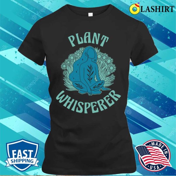 Plant Whisperer Funny Gardening Gift T-shirt