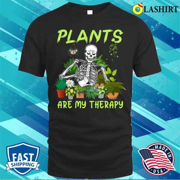 Plants Are My Therapy Skeleton Funny Halloween Tee Men Women T-shirt