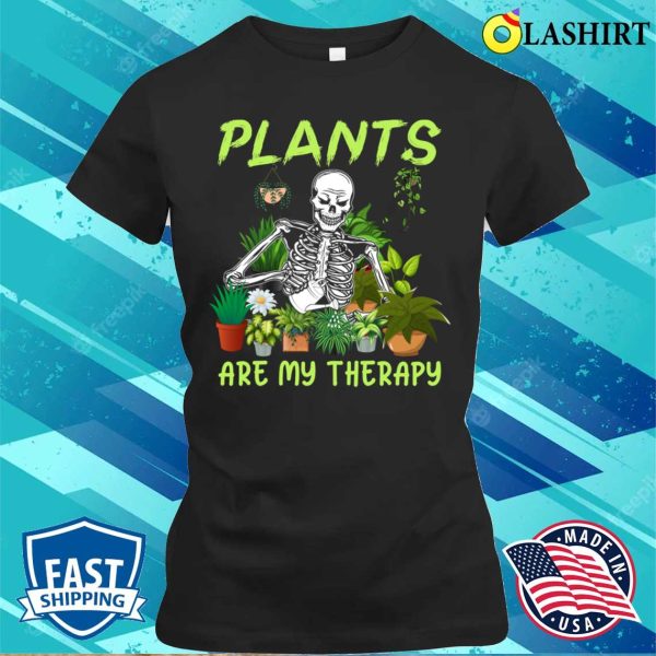 Plants Are My Therapy Skeleton Funny Halloween Tee Men Women T-shirt