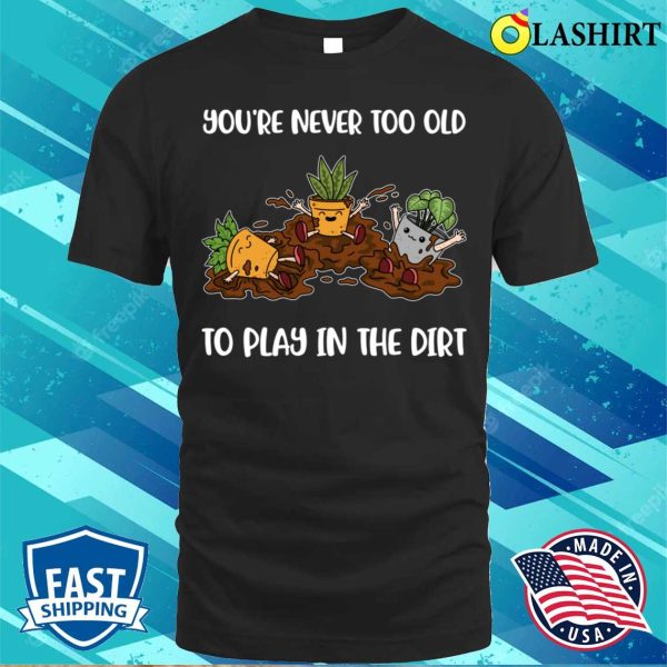 Play In The Dirt Funny Gardening Gift T-shirt