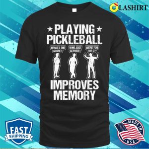 Playing Pickleball Improves Memory Funny Pickleball Players Gifts Men T shirt 1