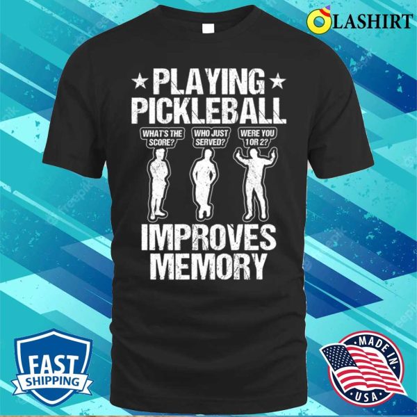 Playing Pickleball Improves Memory Funny Pickleball Players Gifts Men T-shirt