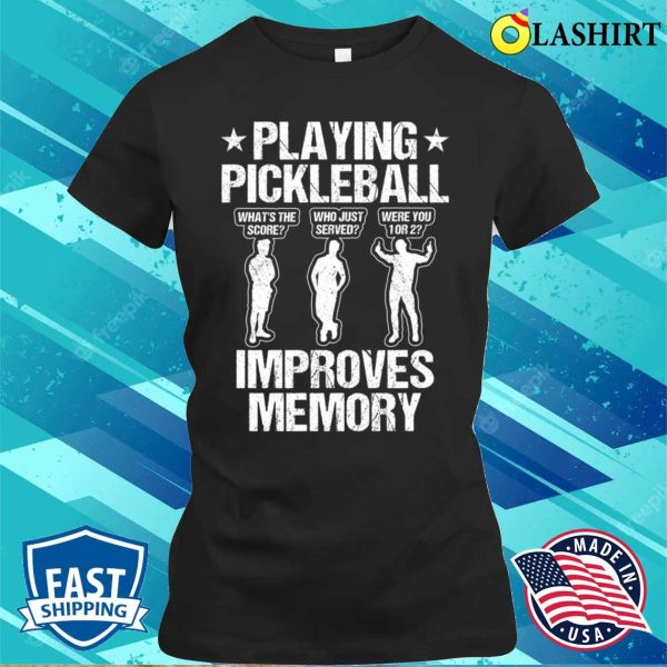 Playing Pickleball Improves Memory Funny Pickleball Players Gifts Men T-shirt