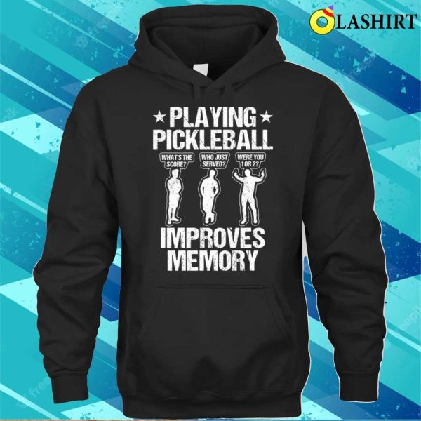 Playing Pickleball Improves Memory Funny Pickleball Players Gifts Men T-shirt