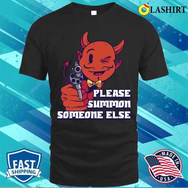 Please Summon Someone Else Funny Satan Gift T-shirt