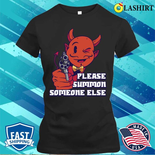 Please Summon Someone Else Funny Satan Gift T-shirt