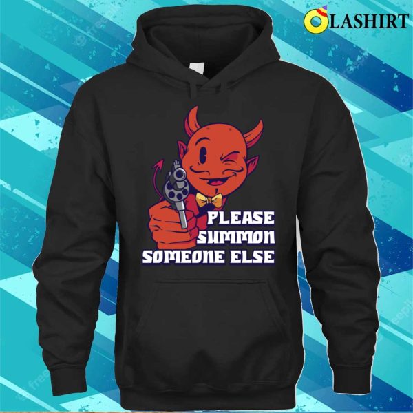 Please Summon Someone Else Funny Satan Gift T-shirt