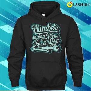Plumber Laying Pipe Day And Night Plumbing Lovers Funny Plumber Shirt 2 Plumber Laying Pipe Day And Night Plumbing Lovers Funny Plumber Shirt 3