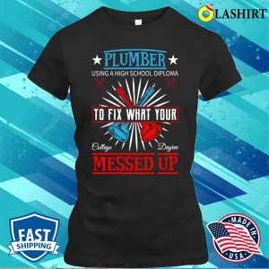 Plumber Using A High School Diploma Plumbing Lovers Funny Plumber Shirt 2