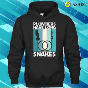 Plumbers Have Long Snakes Plumbing Lovers Funny Plumber Shirt 3