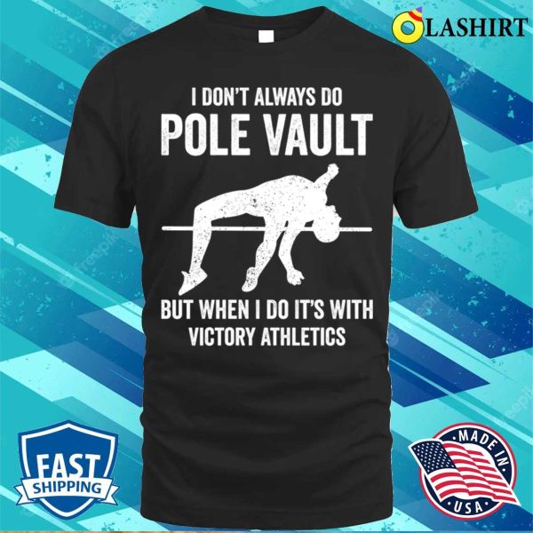 Pole Vaulting Shirt, I Dont Always Do Pole Vault Funny Pole Vaulting T-shirt