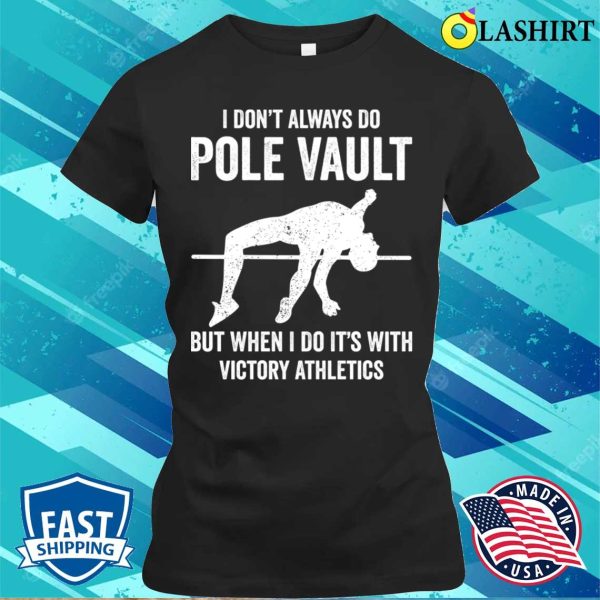 Pole Vaulting Shirt, I Dont Always Do Pole Vault Funny Pole Vaulting T-shirt