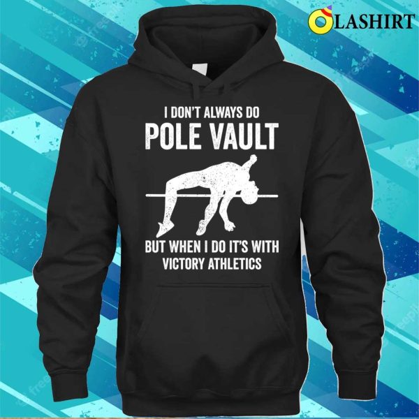 Pole Vaulting Shirt, I Dont Always Do Pole Vault Funny Pole Vaulting T-shirt