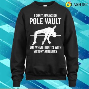 Pole Vaulting Shirt I Dont Always Do Pole Vault Funny Pole Vaulting T shirt 4