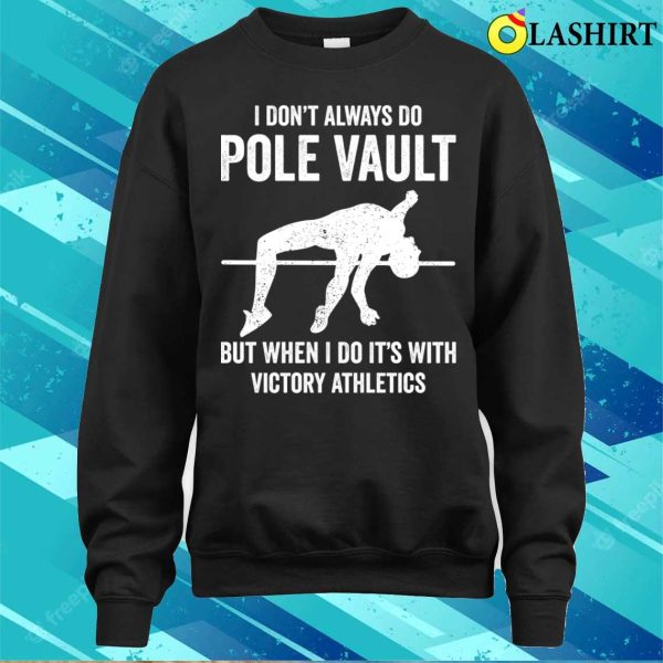 Pole Vaulting Shirt, I Dont Always Do Pole Vault Funny Pole Vaulting T-shirt