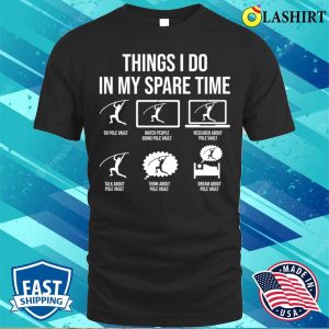 Pole Vaulting Shirt Things I Do In My Spare Time Funny Pole Vault Pole Vaulting T shirt 1