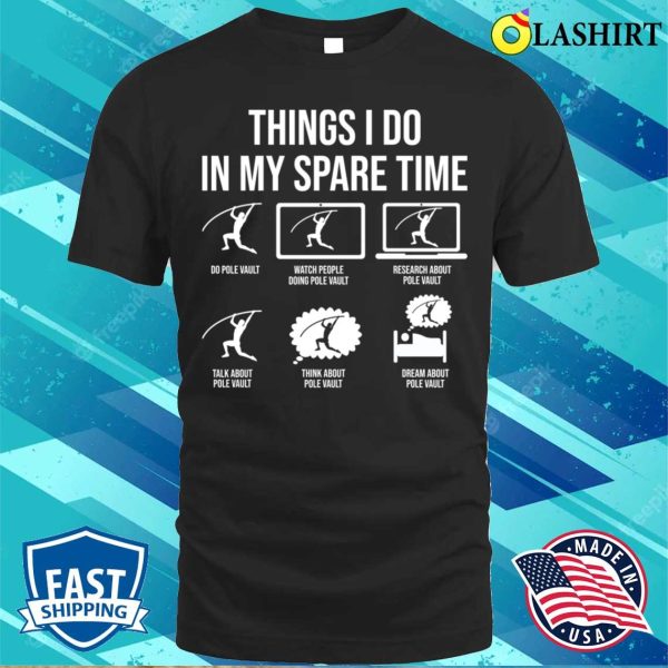 Pole Vaulting Shirt, Things I Do In My Spare Time Funny Pole Vault Pole Vaulting T-shirt