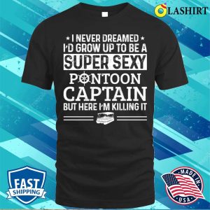 Pontoon T shirt Sexy Pontoon Captain Funny Boat Lover T shirt 1