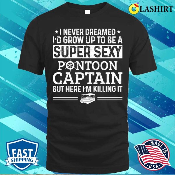 Pontoon T-shirt, Sexy Pontoon Captain Funny Boat Lover T-shirt