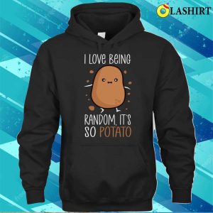 Potato Lover T-shirt, I Love Being Random Its So Potato Funny Humorous Sayings T-shirt 2 Potato Lover T shirt I Love Being Random Its So Potato Funny Humorous Sayings T shirt 3
