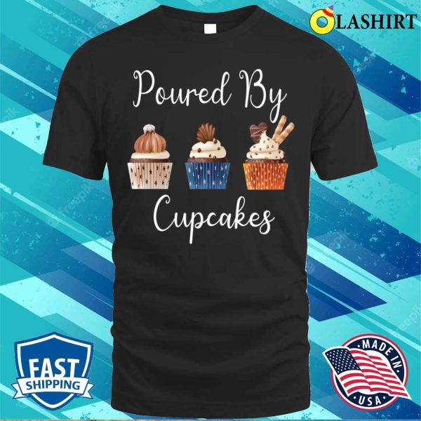 Powred By Cupcakes Shirt, Powred By Cupcakes Funny Cupcake Quote T-shirt