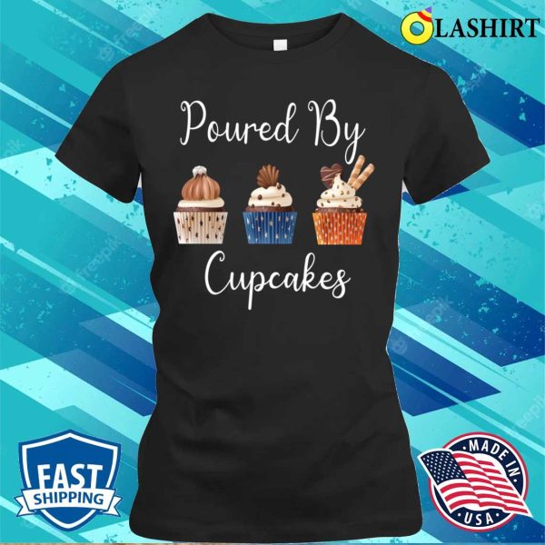 Powred By Cupcakes Shirt, Powred By Cupcakes Funny Cupcake Quote T-shirt