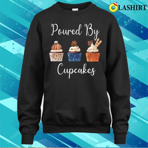 Powred By Cupcakes Shirt, Powred By Cupcakes Funny Cupcake Quote T-shirt