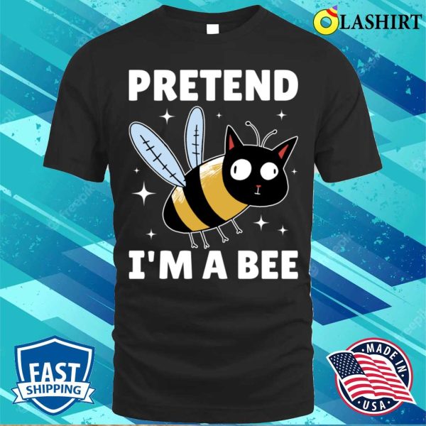 Pretend Im A Bee Funny Bee Gift T-shirt