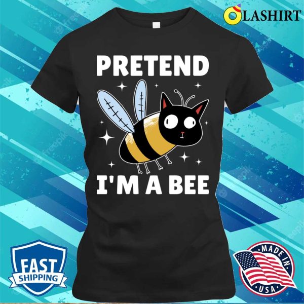 Pretend Im A Bee Funny Bee Gift T-shirt