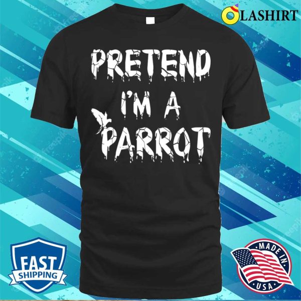 Pretend Im A Parrot Costume Shirt, Pretend Im A Parrot Costume Funny Lazy Halloween Costume Shirt