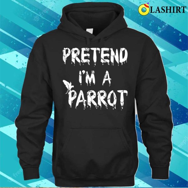 Pretend Im A Parrot Costume Shirt, Pretend Im A Parrot Costume Funny Lazy Halloween Costume Shirt