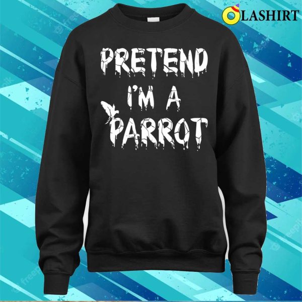 Pretend Im A Parrot Costume Shirt, Pretend Im A Parrot Costume Funny Lazy Halloween Costume Shirt