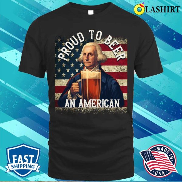 Proud To Beer An American 4th Of July Funny Beer T-shirt