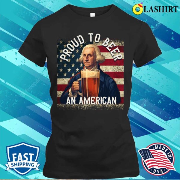 Proud To Beer An American 4th Of July Funny Beer T-shirt