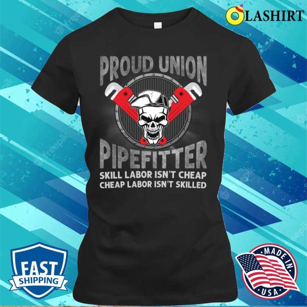 Proud Union Pipefitter Funny Plumber T-shirt