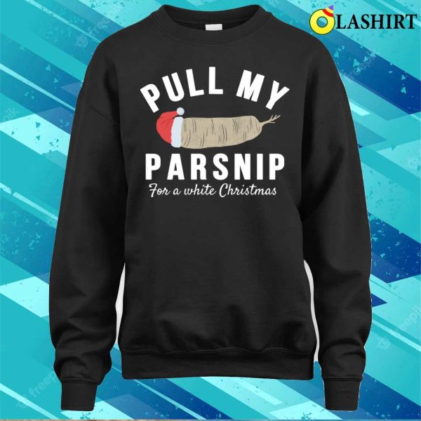 Pull My Parsnip For A White Christmas Funny Vegan Vegetarian T-shirt