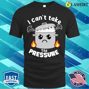 Pun T shirt Funny Moody Pun Cant Take Pressure T shirt 1