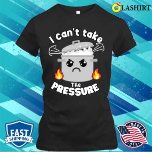 Pun T-shirt, Funny Moody Pun Can't Take Pressure T-shirt 1 Pun T shirt Funny Moody Pun Cant Take Pressure T shirt 2