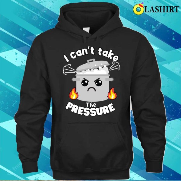 Pun T-shirt, Funny Moody Pun Can’t Take Pressure T-shirt