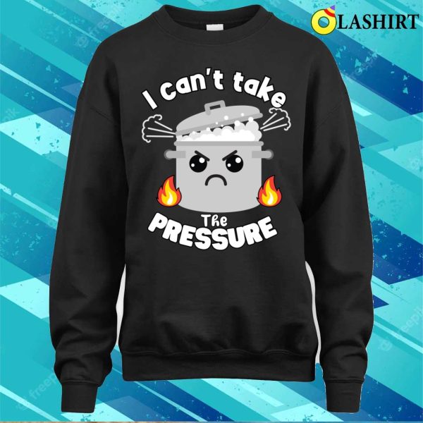 Pun T-shirt, Funny Moody Pun Can’t Take Pressure T-shirt