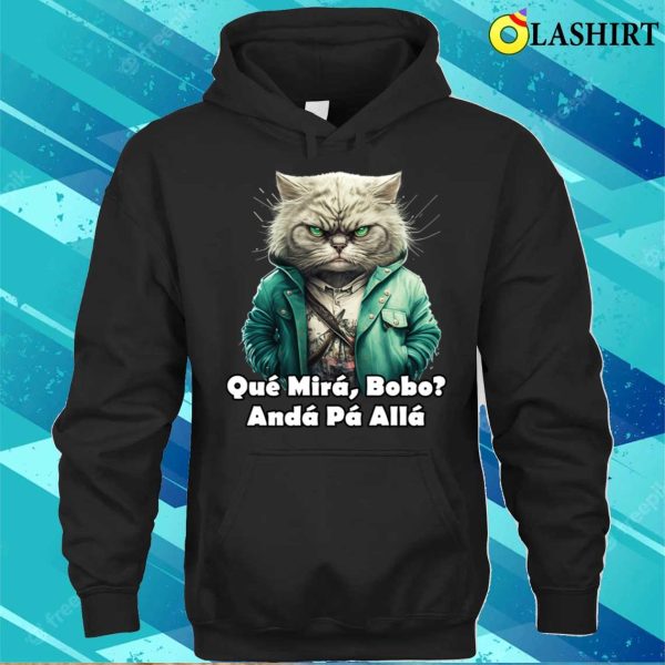 Que Miras Bobo Angry Cat T-shirt, Que Miras Bobo Funny Angry Cat T-shirt