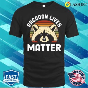 Raccoon Lives Matter Funny Raccoon Gift T shirt 1