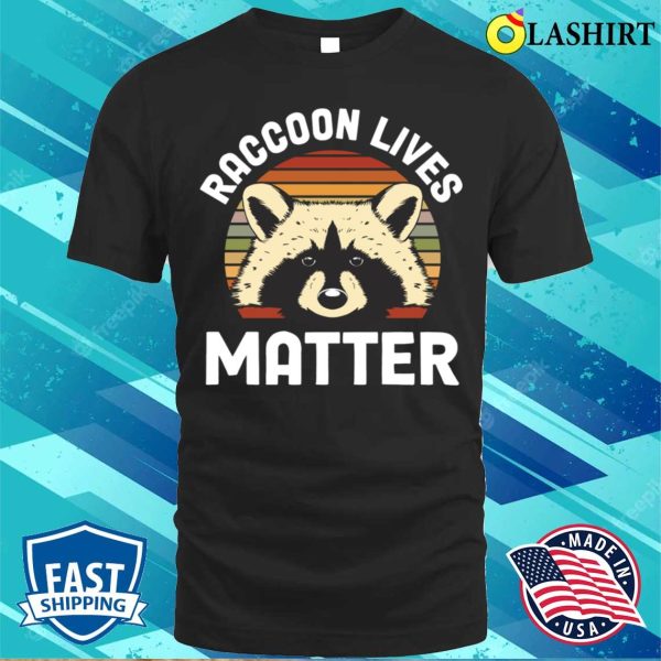 Raccoon Lives Matter Funny Raccoon Gift T-shirt