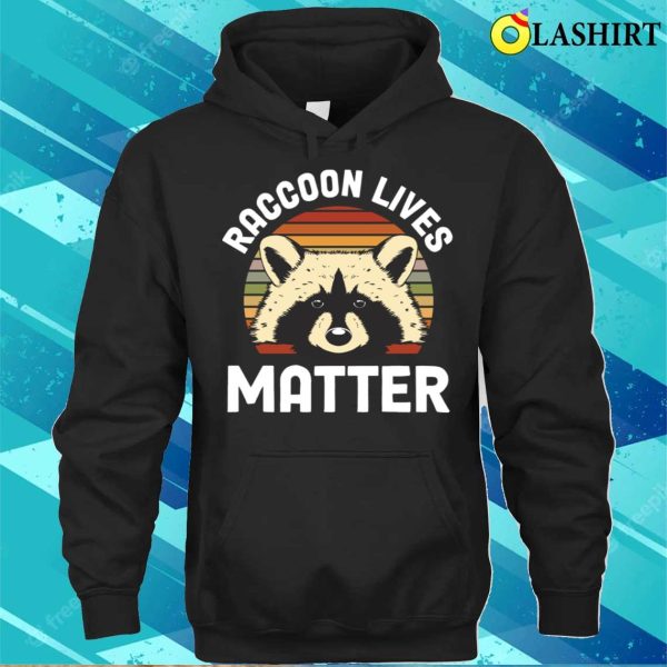 Raccoon Lives Matter Funny Raccoon Gift T-shirt