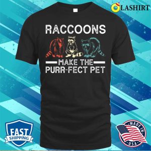 Raccoons Make The Purrfect Pet Funny Raccoon T shirt 1