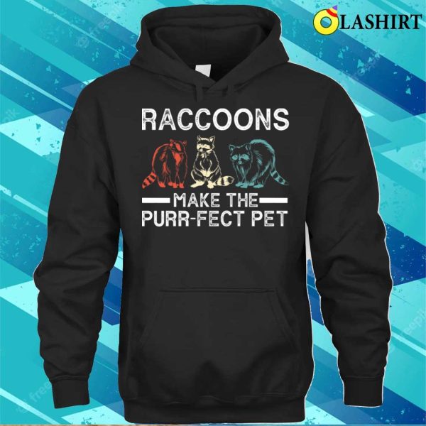 Raccoons Make The Purrfect Pet Funny Raccoon T-shirt