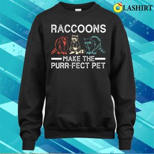 Raccoons Make The Purrfect Pet Funny Raccoon T shirt 4