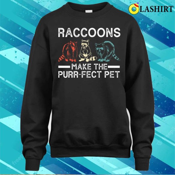 Raccoons Make The Purrfect Pet Funny Raccoon T-shirt